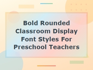 Bold Rounded Classroom Display Font Styles for Preschool Teachers