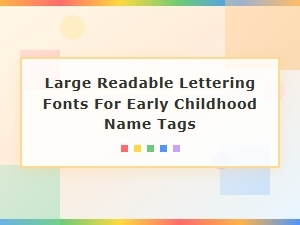 Best Large Readable Fonts for Early Childhood Classroom Name Tags