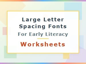 Large Letter Spacing Fonts for Early Literacy Worksheets