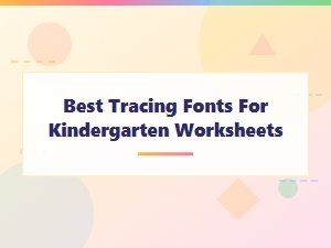 Best Tracing Fonts for Kindergarten Worksheets to Help Kids Learn to Write